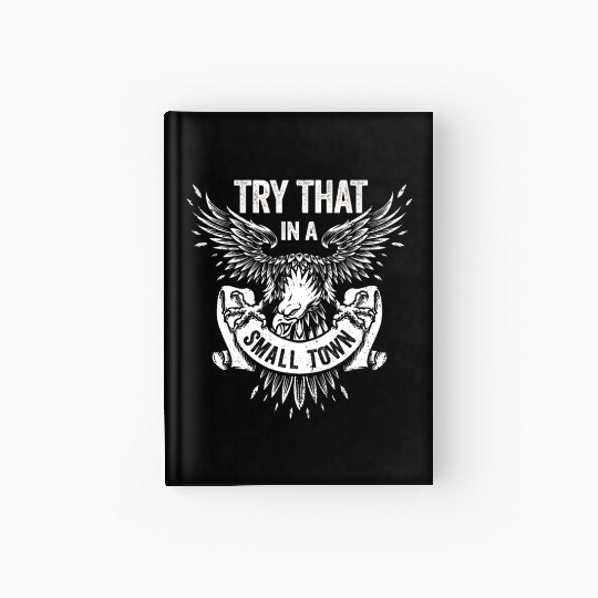 Try That In A Small Town American Flag Eagle Hardcover Journal
