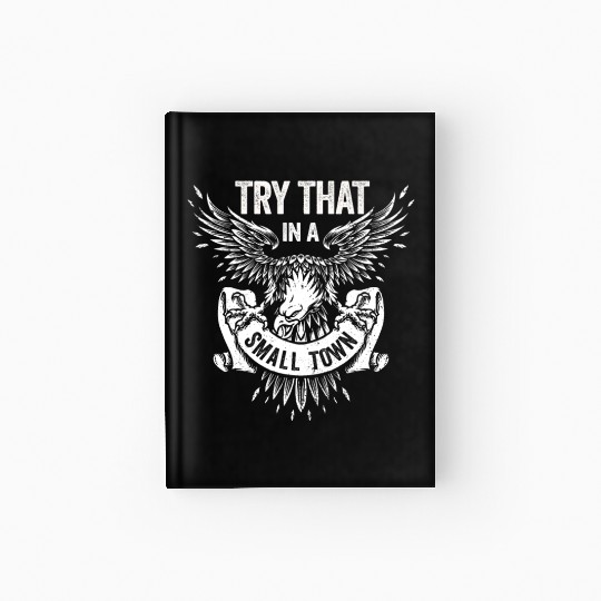 Try That In A Small Town American Flag Eagle Hardcover Journal