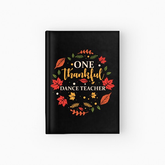 One Thankful Dance Teacher Thanksgiving Fall Hardcover Journal