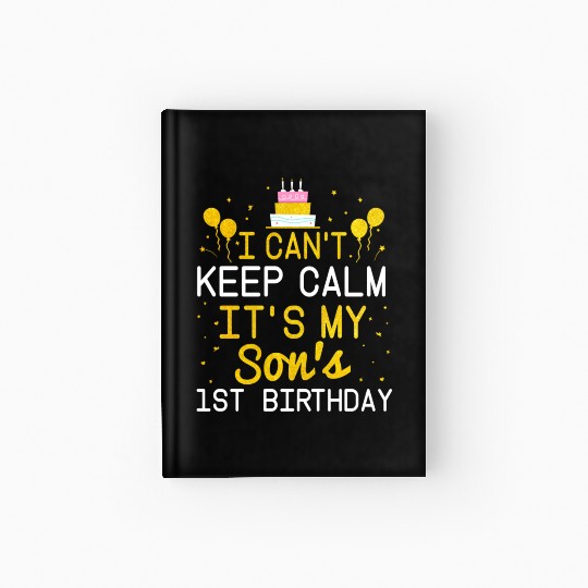 I Can t Keep Calm It s My Son s 1St Birthday Bday Hardcover Journal