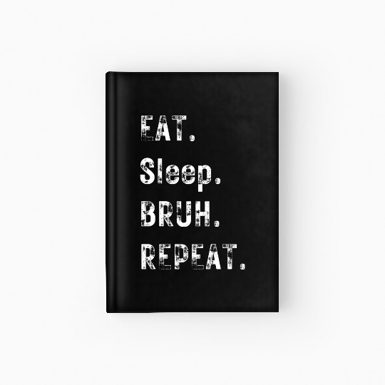 Eat Sleep Bruh Repeat Meme Funny Saying Teens Boys Hardcover Journal