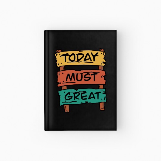 Today Must Be Great Sign Board Hardcover Journal