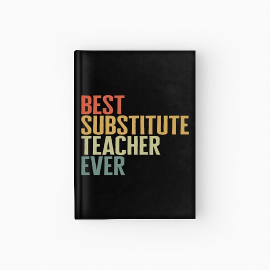 Teacher Hardcover Journal, Best Substitute Teacher Ever