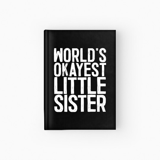 World s Okayest Little Sister Hardcover Journal