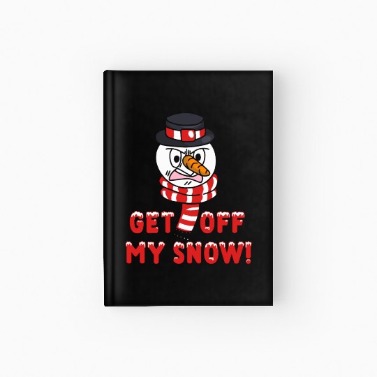 Snowman Angry Get OFF my Snow! Funny Hardcover Journal