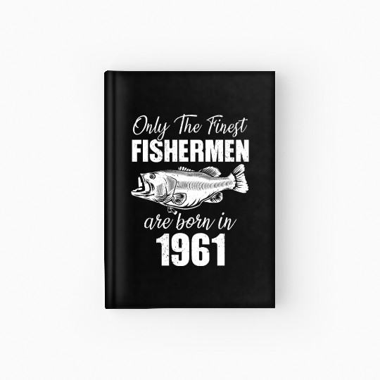 Only The Finest Fishermen Are Born In 1961 Hardcover Journal