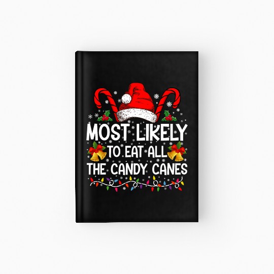 Most Likely To Eat All The Candy Canes Christmas Hardcover Journal
