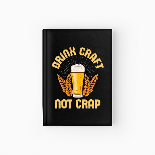 Drink Craft Not Crap Homebrew Brewer Beer Hardcover Journal
