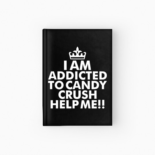 I m addicted to candy crush help me Hardcover Journal