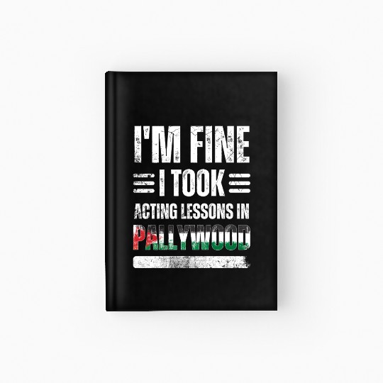 I'm Fine I Took Acting Lessons In Pallywood Hardcover Journal