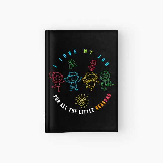 Teacher Hardcover Journal, I Love My Job For All The Little