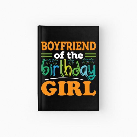 Boyfriend of the birthday girl, Birthday Gift Hardcover Journal