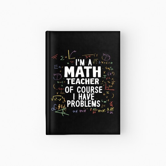 I'm A Math Teacher Of Course I Have Problems Hardcover Journal