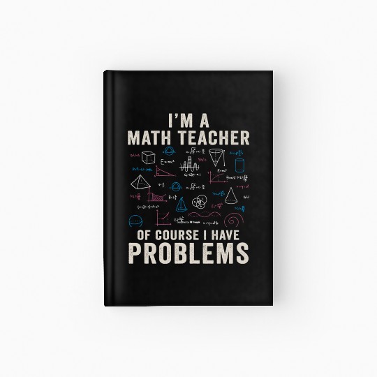 I'm A Math Teacher Of Course I Have Problems Hardcover Journal