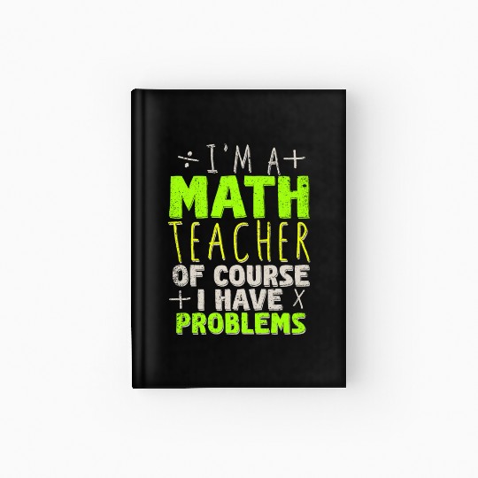 I'm A Math Teacher Of Course I Have Problems Hardcover Journal