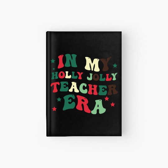 In my holly jolly teacher era Hardcover Journal
