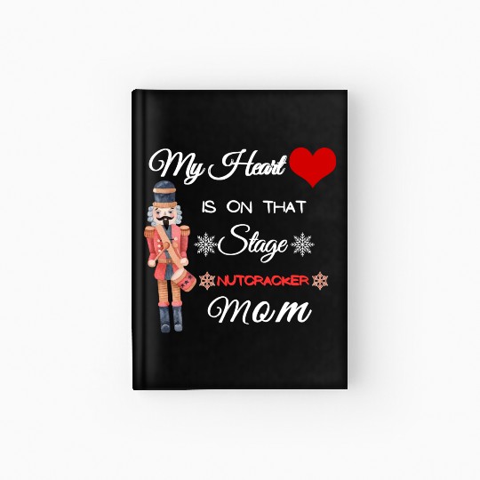 My Heart is on that Stage Nutcracker Mom Hardcover Journal