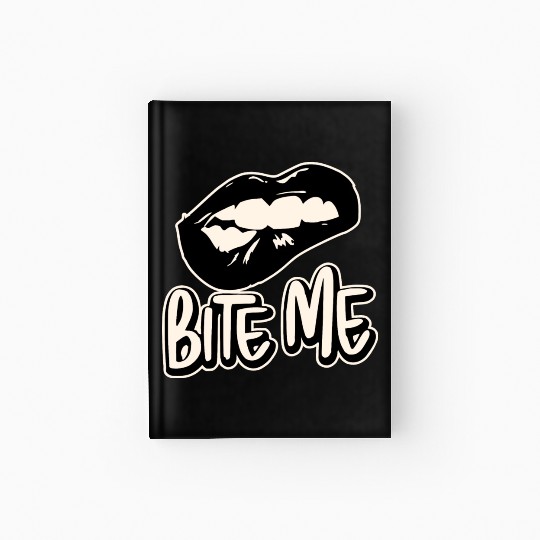 Bite Me ©WhiteTigerLLC.Com LIKE US ON FACEBOOK Hardcover Journal