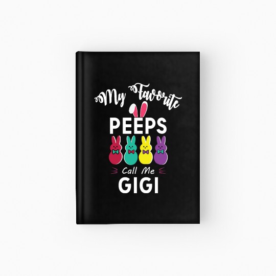 My favorite peeps call me GIGI Hardcover Journal