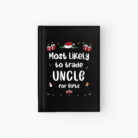 Most Likely To Trade Uncle For Gifts Family Xmas Hardcover Journal