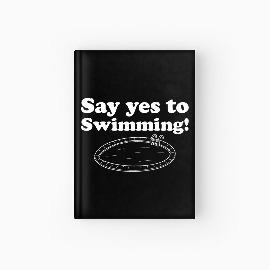 Say Yes To Swimming Swim Team Swimming Hardcover Journal