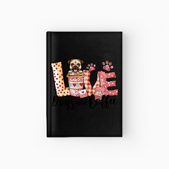 Pug Dog Coffee Lover Dog Mom Valentines Day Hardcover Journal
