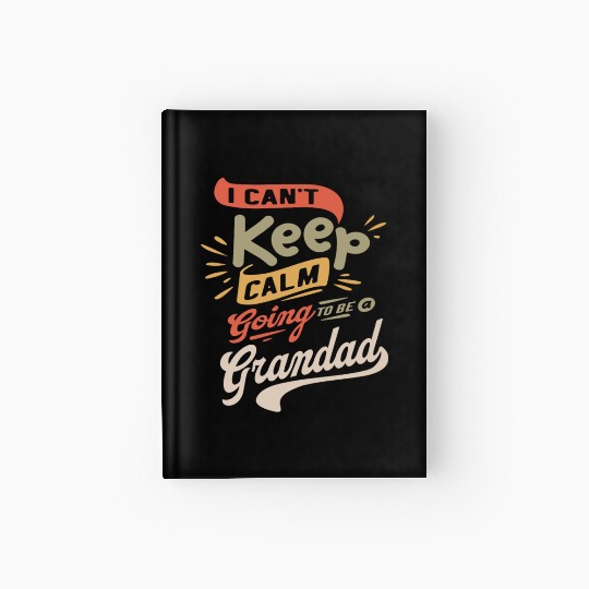 I Can't Keep Calm Going To Be a Grandad Funny Hardcover Journal