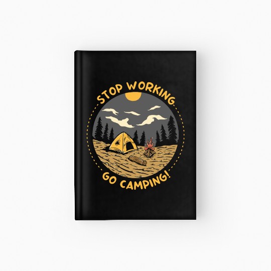 Stop Working Go Camping Hardcover Journal