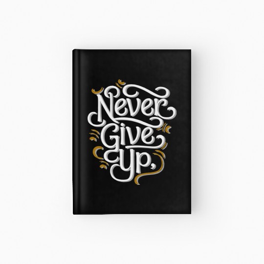 Never Give Up Hardcover Journal