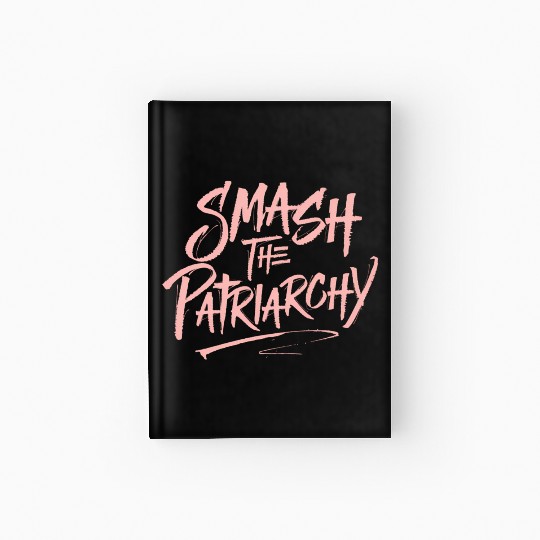 Smash The Patriarchy - Women's Rights - Resist Hardcover Journal