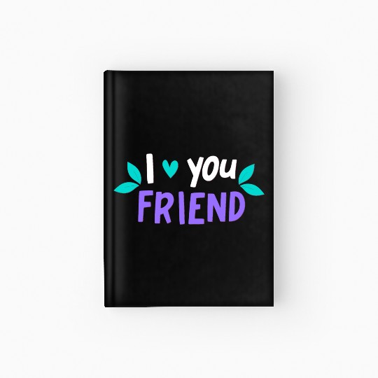 I Love You Friend Hardcover Journal