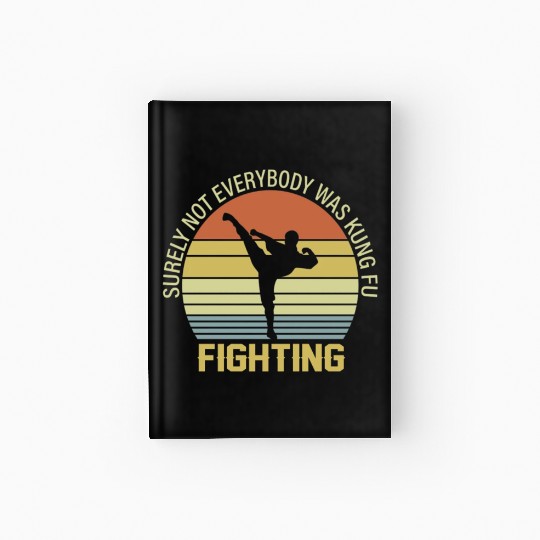 Surely Not Everybody Was Kung Fu Fighting Hardcover Journal