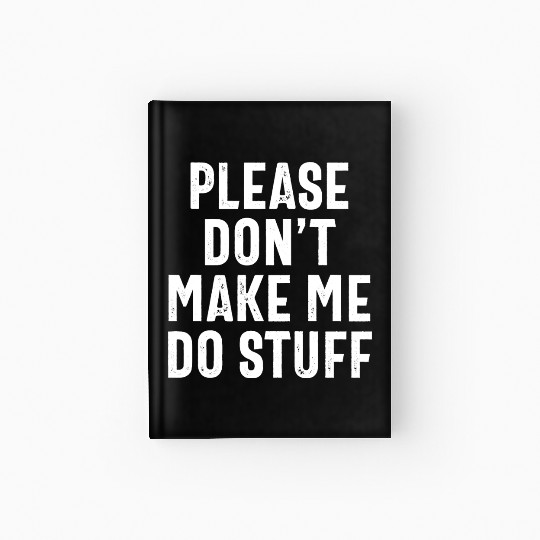 Please Don't Make Me Do Stuff Funny Lazy Saying Hardcover Journal