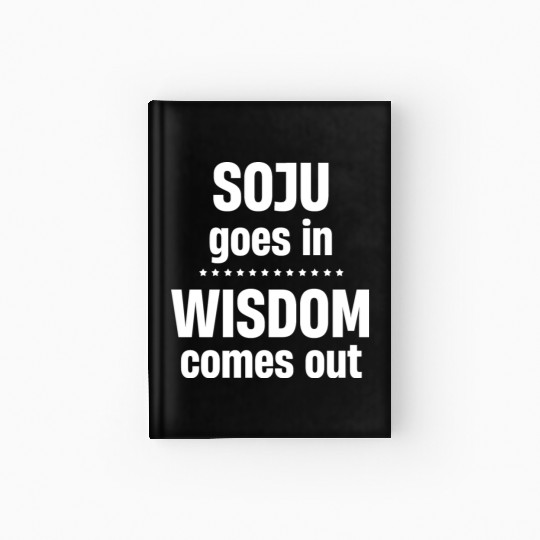 Soju Goes In Wisdom Comes Out Vodka k-pop Liquor Hardcover Journal