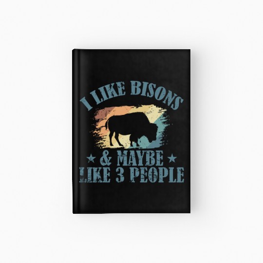 I Like Bisons and Maybe Like 3 People Hardcover Journal