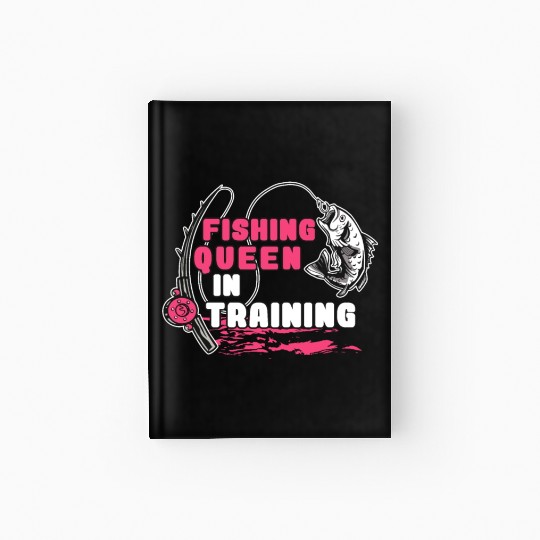 Fishing Queen In Training Fish Lover Funny Catchin Hardcover Journal
