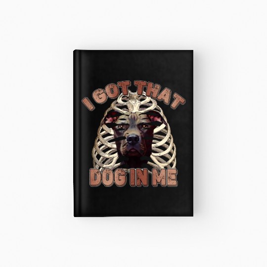 I Got That Dog In Me - Funny Pitbull Dog Meme Hardcover Journal