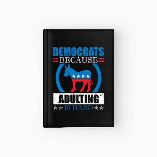 Democrats Because Adulting Is Hard Voting Joke Hardcover Journal