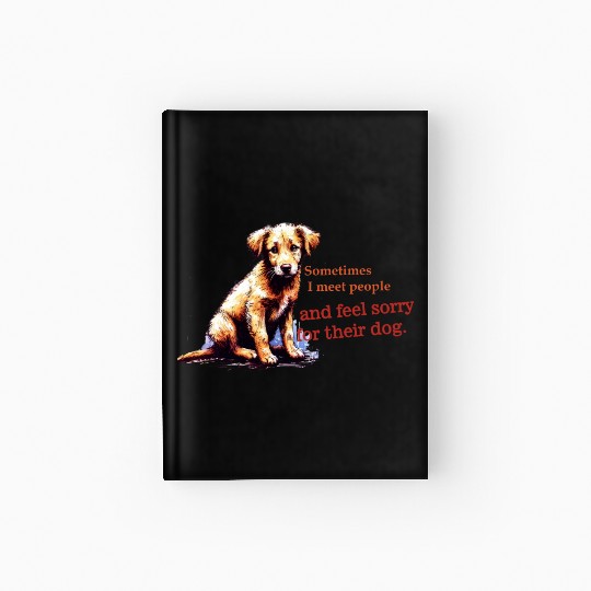 Snarky - Sometimes I feel Sorry for the Dog Hardcover Journal