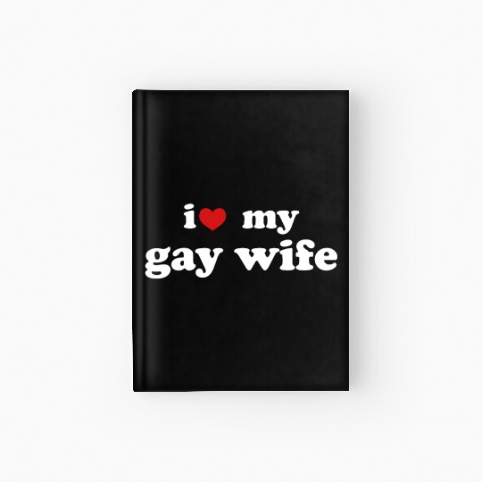 I Love My Gay Wife LGBTQ Wedding Relationship Hardcover Journal
