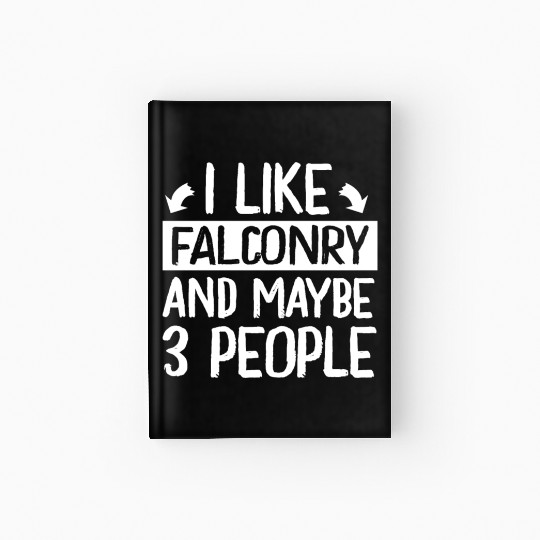 I Like Falconry and Maybe 3 People Falconer Hardcover Journal