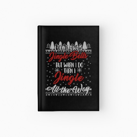 I Don't Always Jingle Bells Funny Christmas Themed Hardcover Journal
