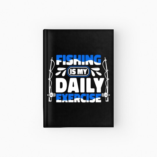 Fishing Is My Daily Exercise Deep Sea Boat Ice Hardcover Journal