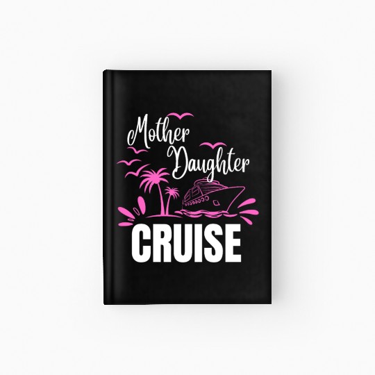 Cruise Ship Mother Daughter Cruise Funny Cruise Hardcover Journal