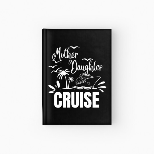 Cruise Ship Mother Daughter Cruise Funny Cruise Hardcover Journal