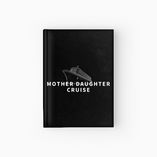Cruise Ship Mother Daughter Cruise Funny Cruise Hardcover Journal