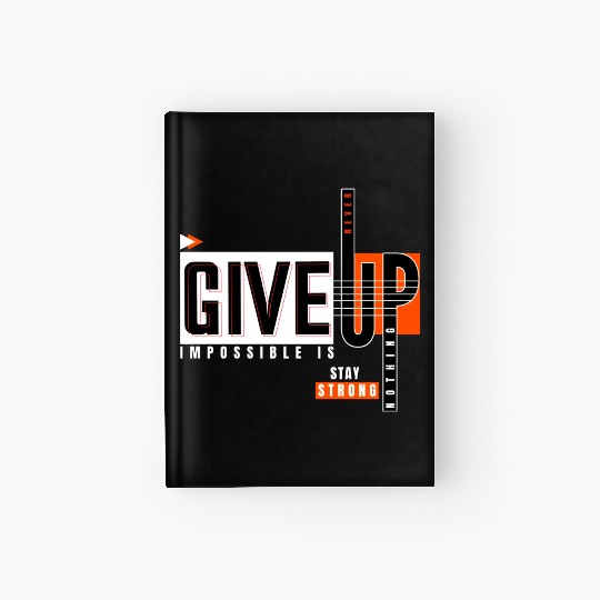 Never Give Up Imposssible Is Nothing Stay Strong Hardcover Journal