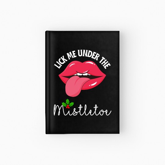 Lick me under the mistletoe ugly Christmas sweater Hardcover Journal