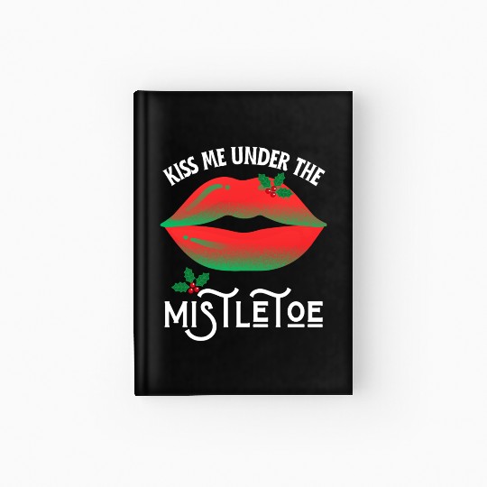 Kiss me under the Mistletoe Ugly Christmas Sweater Hardcover Journal