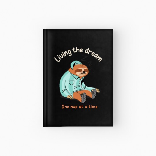 Living the dream one nap at a time, sleepy sloth Hardcover Journal